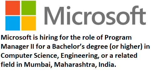 Microsoft Hiring Program Manager Ii For A Bachelor's Degree (Or Higher) In  Computer Science, Engineering, Or A Related Field In Mumbai, Maharashtra,  India. – Seekajob