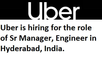 Uber hiring Sr Manager, Engineer in Hyderabad, India. u2013 Seekajob