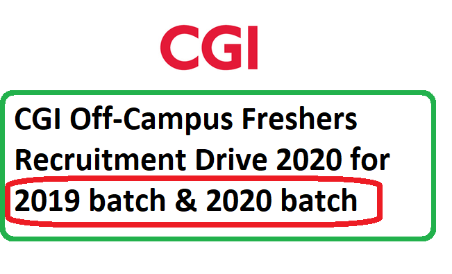 CGI, CGI freshers 2019/2020 batch, CGI Off-Campus Freshers Recruitment Drive 2020 for 2019 batch & 2020 batch