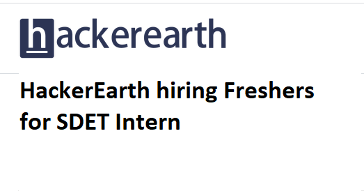 HackerEarth hiring Freshers for SDET Intern