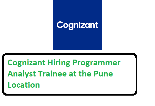 Cognizant Careers 2021 Hiring Programmer Analyst Trainee at the Pune location