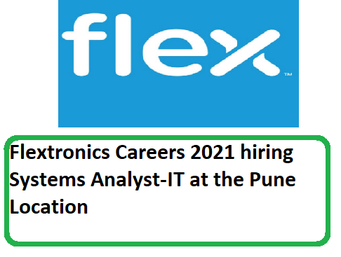 Flextronics Careers 2021 hiring Systems Analyst-IT at the Pune Location