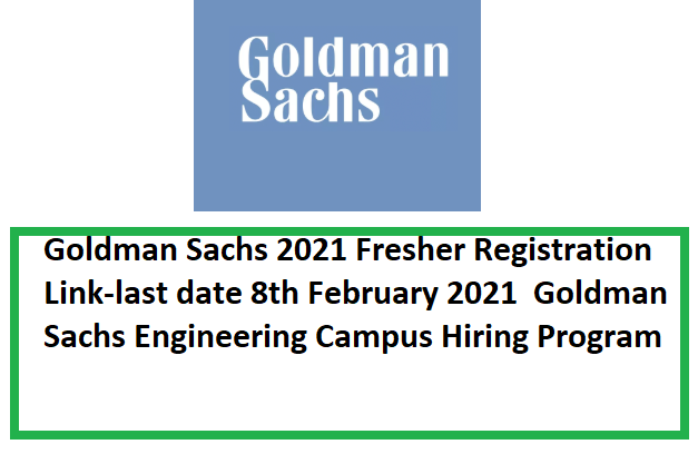 Goldman Sachs 2021 Fresher Registration Link-last date 8th February 2021 Goldman Sachs Engineering Campus Hiring Program