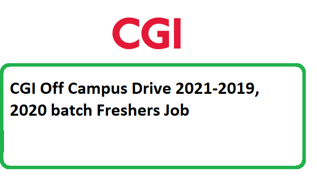 CGI Off Campus Drive 2021-2019, 2020 batch Freshers Job