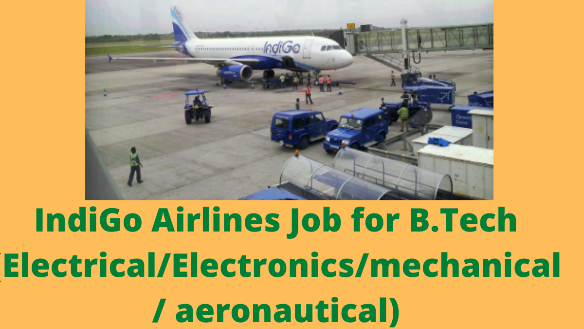 IndiGo Airlines Job for B.Tech (Electrical/Electronics/mechanical/ aeronautical)