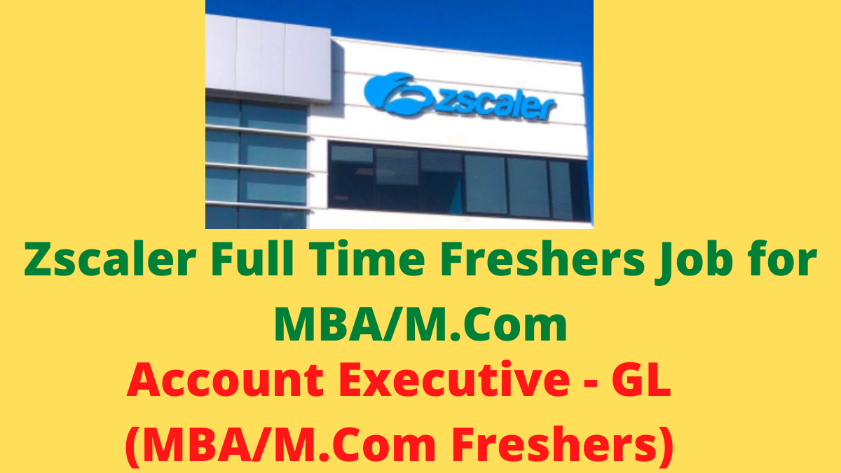 Zscaler Full Time Freshers Job for MBA-M.Com