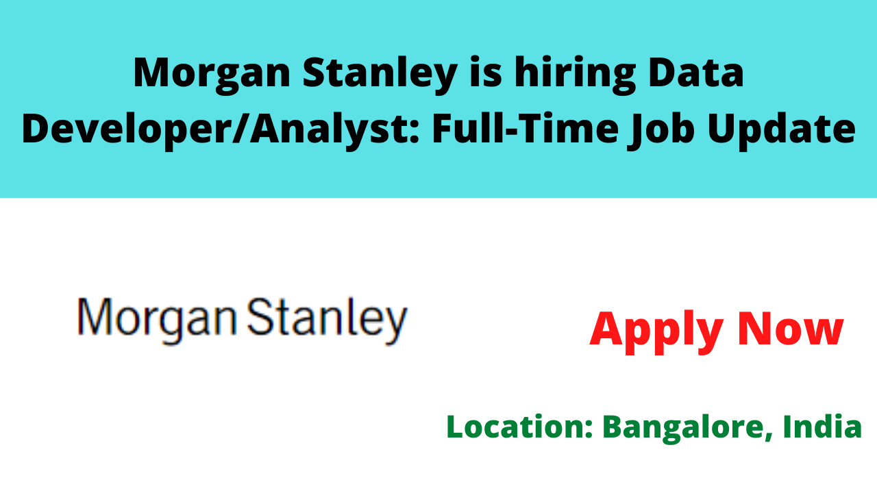 Morgan Stanley is hiring Data Developer-Analyst