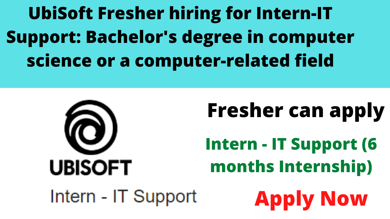 UbiSoft Fresher hiring for Intern-IT Support