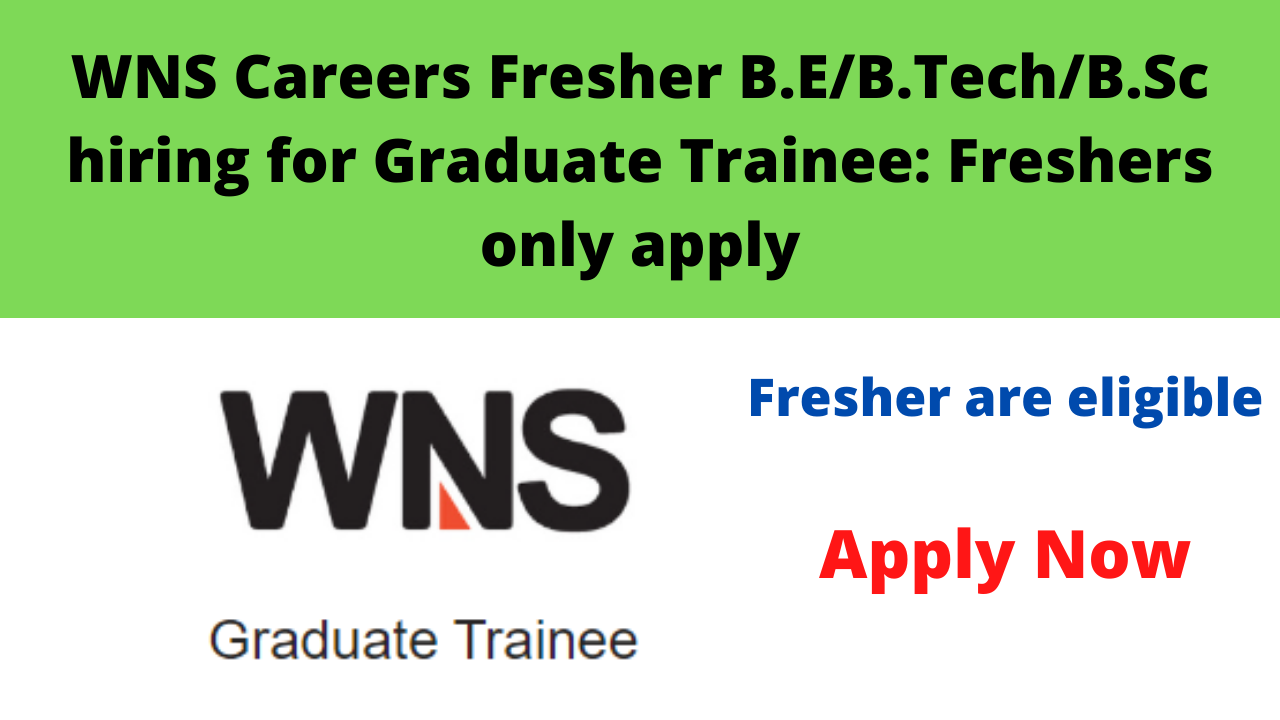 WNS Careers Fresher B.E/B.Tech/B.Sc hiring for Graduate Trainee