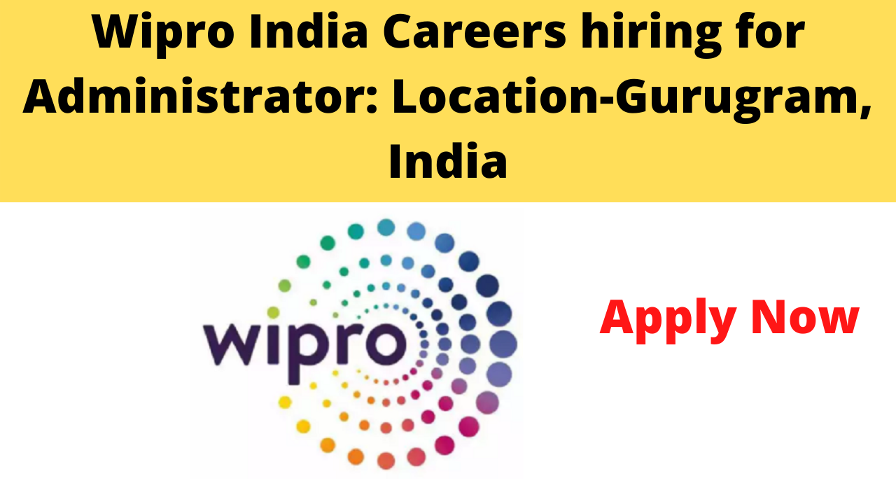 Wipro India Careers hiring for Administrator