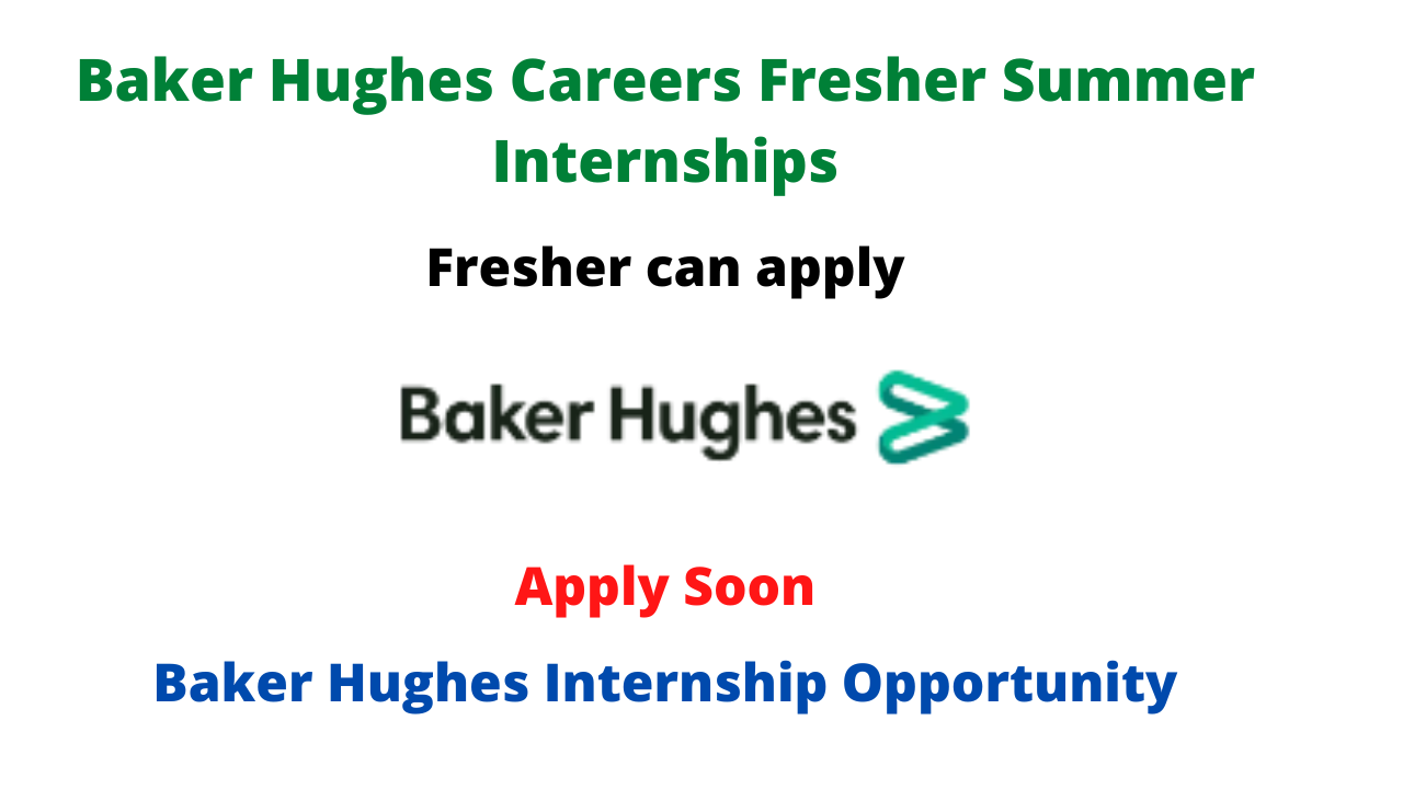 Baker Hughes Careers Fresher Summer Internships, Check the eligibility