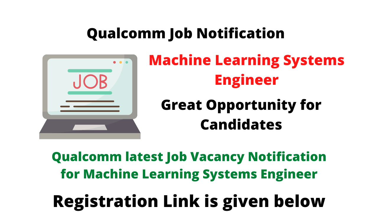 Qualcomm latest Job Vacancy Notification for Machine Learning Systems Engineer