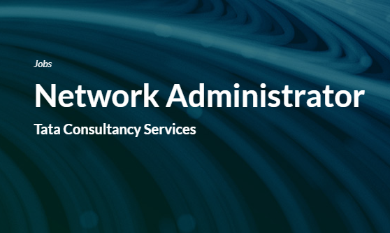 TCS Network Administrator Recruitment Drive