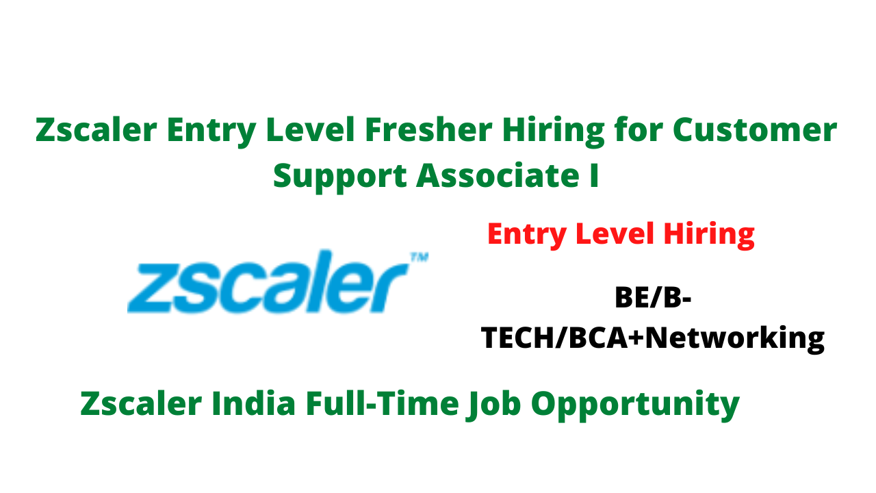 Zscaler Entry Level Fresher Hiring for Customer Support Associate I