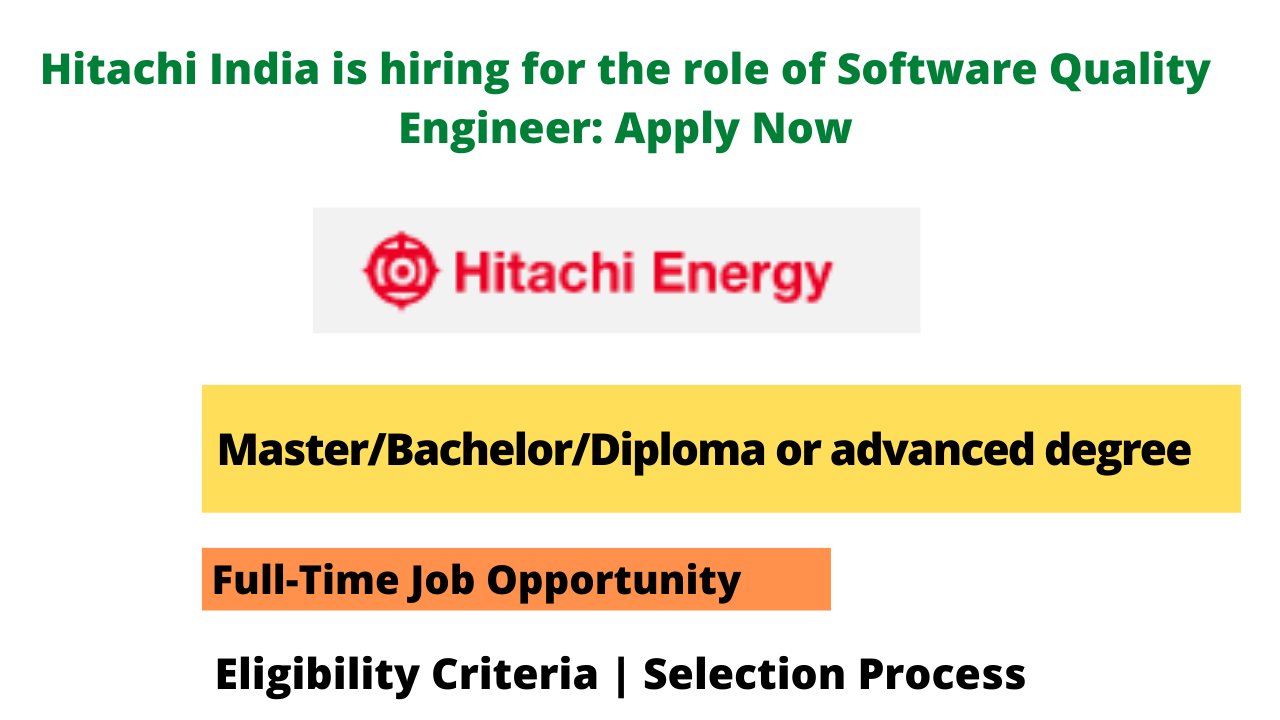 Hitachi India is hiring for the role of Software Quality Engineer