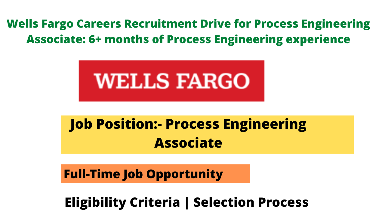 Wells Fargo Careers Recruitment Drive for Process Engineering Associate