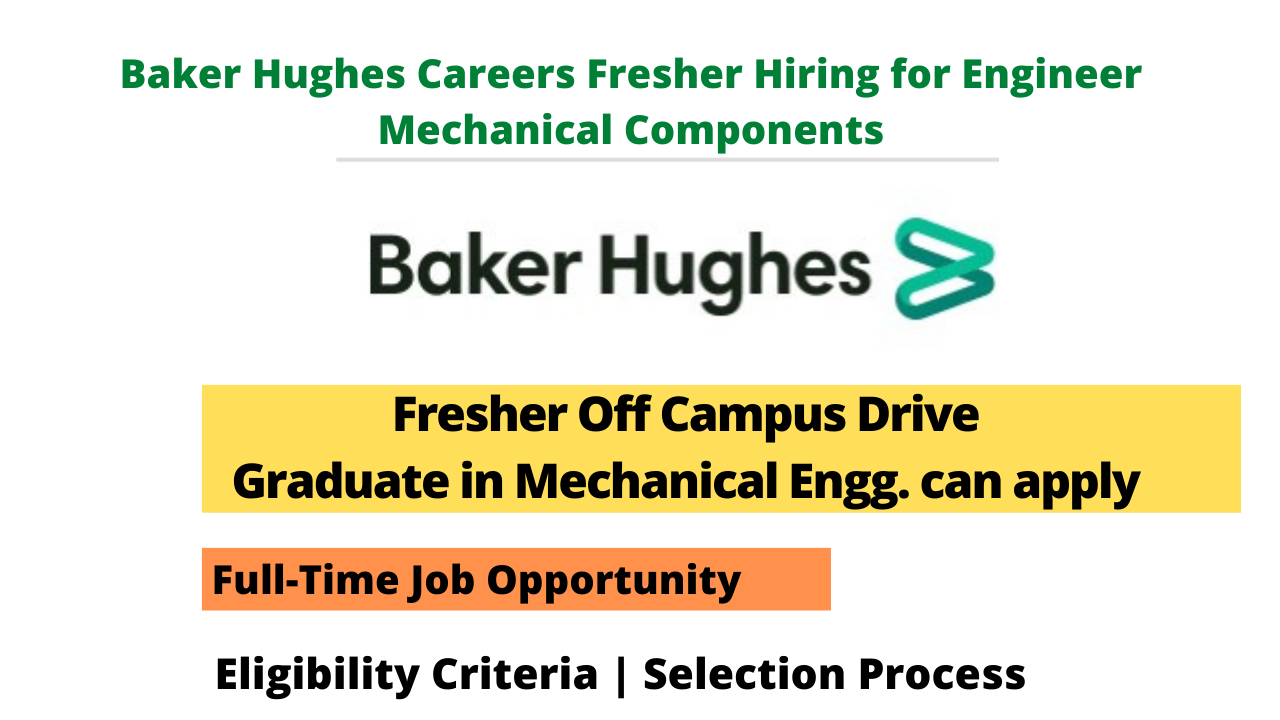 Baker Hughes Careers Fresher Hiring for Engineer Mechanical Components