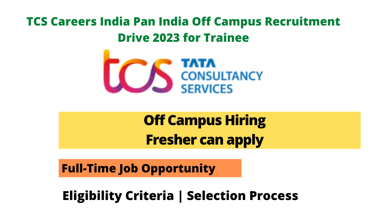 TCS Careers India Pan India Off Campus Recruitment Drive 2023 for Trainee